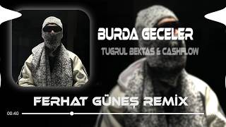 Burda Geceler - CASH FLOW & TUĞRUL BEKTAŞ ( Ferhat Güneş Remix )