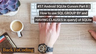 #57 Android SQLite Cursors Part 8 | How to use SQL GROUP BY and HAVING CLAUSES in query() of SQLite