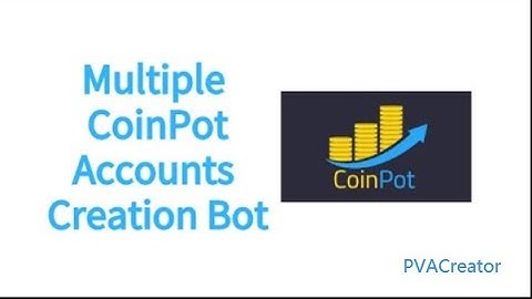 Create Unlimited Coinpot Accounts with Pva Creator