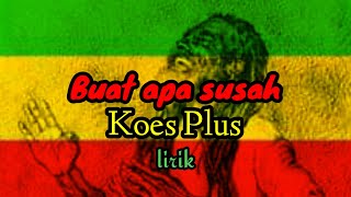 KOES PLUS- BUAT APA SUSAH COVER REGGAE SKA(lirik)