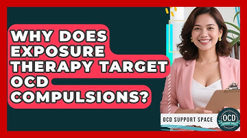 Why Does Exposure Therapy Target OCD Compulsions? - OCD Support Space