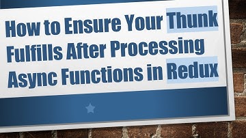 How to Ensure Your Thunk Fulfills After Processing Async Functions in Redux