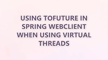 Using toFuture in Spring webClient when using virtual threads