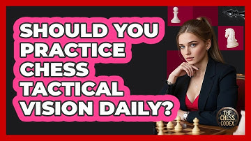 Should You Practice Chess Tactical Vision Daily? - The Chess Codex