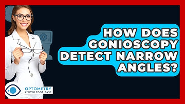 How Does Gonioscopy Detect Narrow Angles? - Optometry Knowledge Base