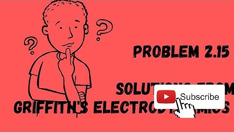Problem 2.15 Solutions from GRIFFITH