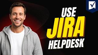 How To Use Jira Helpdesk [Step By Step Guide 2026]