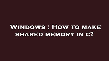 Windows : How to make shared memory in c?