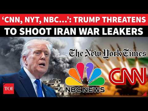 ‘CNN, NYT, WSJ…Will Shoot These…’: Trump ERUPTS At Iran Bombing ‘Leakers’; Then Unleashes On Media