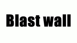 Blast wall