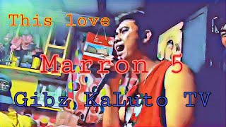 This Love Maroon 5 Cover By Gibz Kaluto Tv