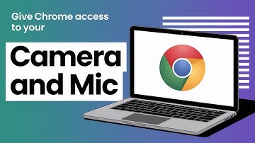 How to Give Chrome Access to Your Camera and Mic [Step Guide]