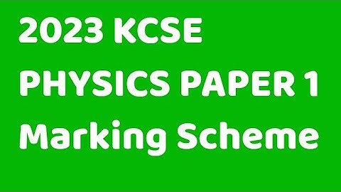 KCSE 2023 PHYSICS PAPER 1 marking scheme.