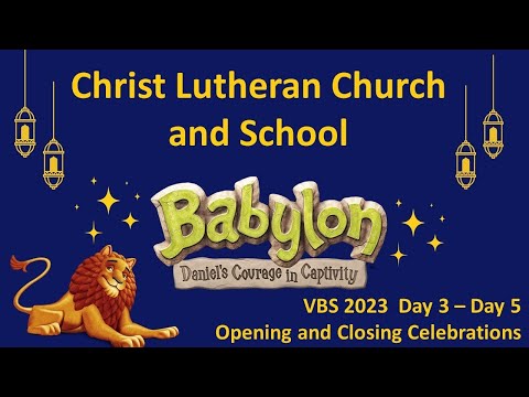 Christ Lutheran Church and School VBS 2023 Day 3 - Day 5 Opening and Closing Celebrations