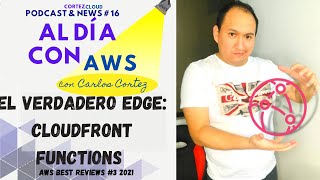 🔥 El verdadero Edge: Cloudfront Functions! - 📢 Al día con AWS Ep 16 con Carlos Cortez