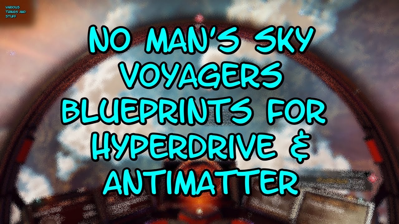No Man's Sky VOYAGERS Blueprints for Hyperdrive and Antimatter VTAS 2025