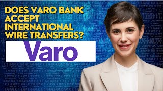 Does Varo bank accept international wire transfers?