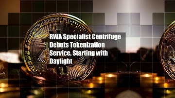 RWA Specialist Centrifuge Debuts Tokenization Service, Starting with Daylight