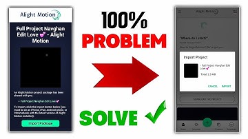Alight Motion Project Import 🥹 Problem Solve 2024 ✅ Import Package Problem Fix | Navghan Edit