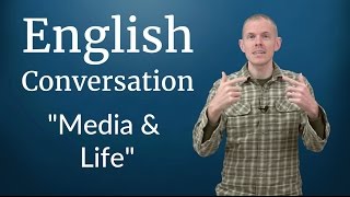 English Conversation: Media and Life
