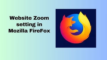 Website Zoom setting in Mozilla FireFox