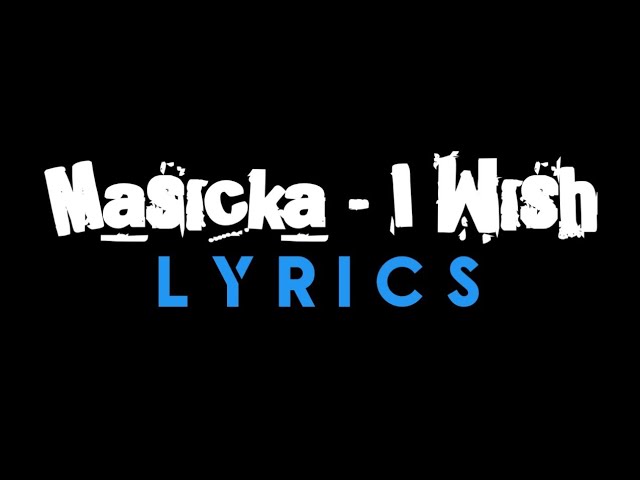Masicka- I wish (lyrics )
