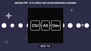 Episode #16 - AI in Action: Real-World Automation Examples | Ctrl Alt Dev