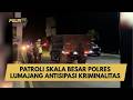PATROLI SKALA BESAR POLRES LUMAJANG ANTISIPASI KRIMINALITAS