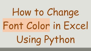 How to Change Font Color in Excel Using Python