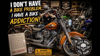 I don’t have a bike problem , I have a bike addiction 