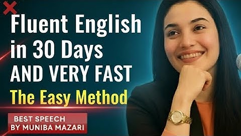 Fluent English in 30 Days – The Easy Method | Best Motivational English Speech by Muniba Mazari
