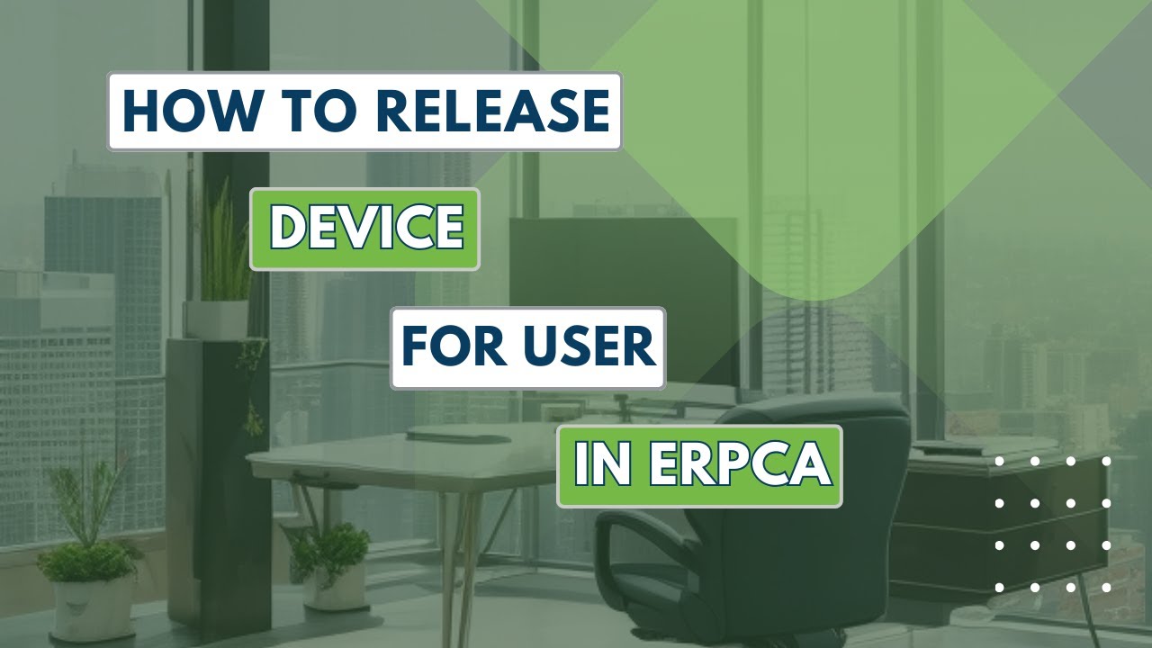 Secure Access Made Simple: How to Release Devices for Users in ERPCA! 
