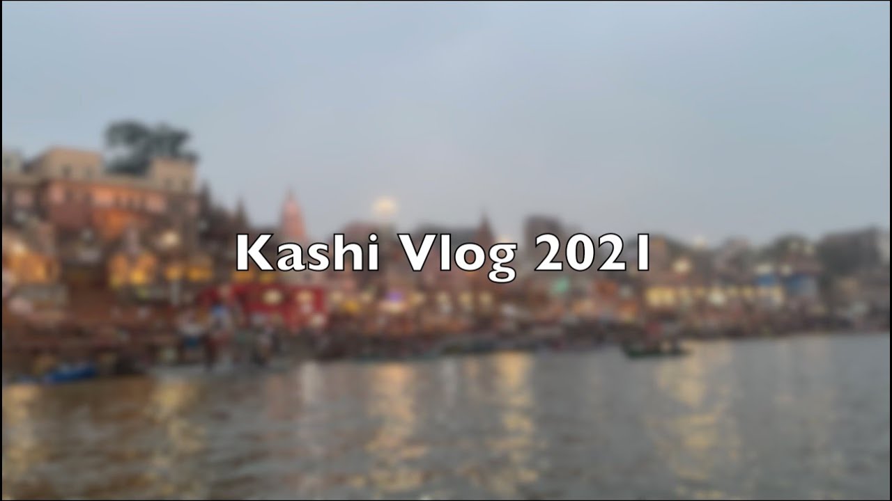 Kashi Vlog 2021