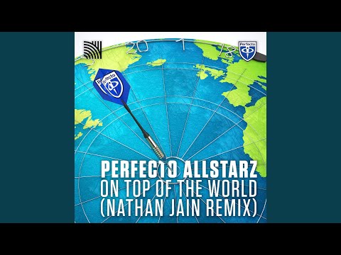 Perfecto Allstarz — On Top of the World (Nathan Jain Remix)