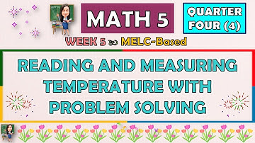 MATH 5 || QUARTER 4 WEEK 5 | READING AND MEASURING TEMPERATURE WITH PROBLEM SOLVING | MELC-BASED