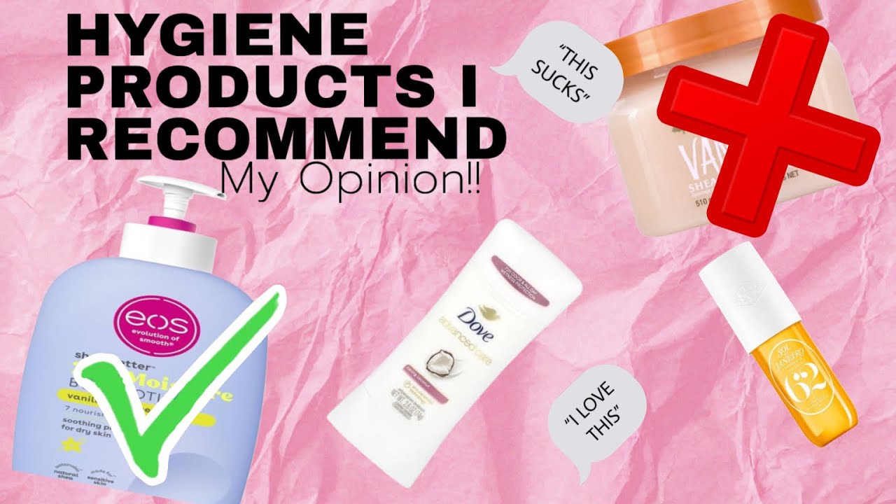 HYGINE PRODUCTS I RECOMMEND AND DONT !!!