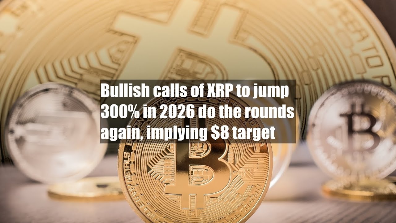 Bullish calls of XRP to jump 300% in 2026 do the rounds again, implying $8  target - YouTube