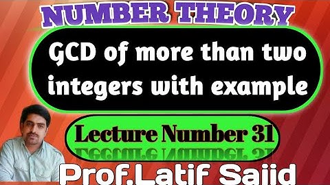 ||Lecture#31||Greatest common divisor of more than two integers||Example||Prof.Latif Sajid