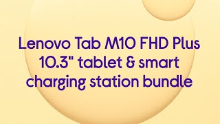 Lenovo Tab M10 FHD Plus 10.3" Tablet & Smart Charging Station Bundle - Product Overview