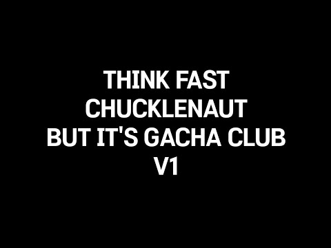 Think Fast Chucklenauts but it's Gacha Club V1 (15.ai/SUB INDO)