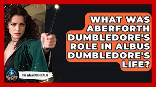 What Was Aberforth Dumbledore's Role In Albus Dumbledore's Life? - The Wizarding Realm