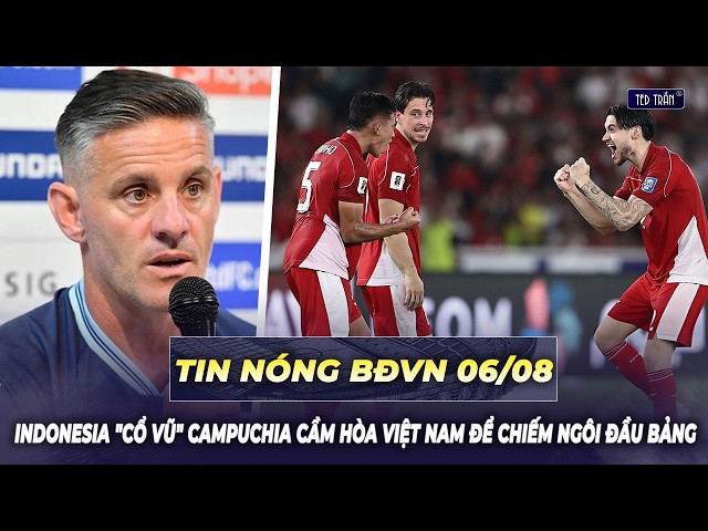 Tin nóng BĐVN 6/8: Indonesia "cổ vũ" Campuchia cầm hòa Việt Nam để chiếm ngôi đầu bảng