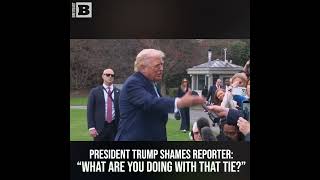 President Trump Shames Reporter What Are You Doing With That Tie?