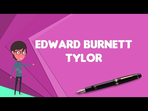 What is Edward Burnett Tylor?, Explain Edward Burnett Tylor, Define Edward Burnett Tylor