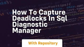 How to capture deadlocks in sql diagnostic manager
