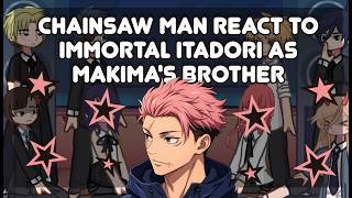 Chainsaw Man react to Immortal Itadori as Makima's brother  //gacha reaction // ru/us //