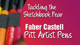 Tackling the Sketchbook fear, with Faber Castell Pitt Artist Pens