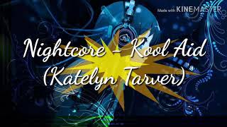 Nightcore - Kool Aid (katelyn Tarver)