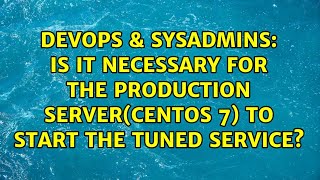 Celebrity DevOps & SysAdmins: Is it necessary for the production server(CentOS 7) to start the tuned service? Wealth