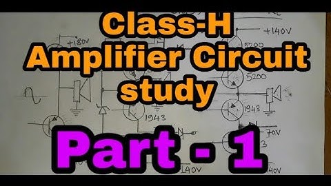 Class H amplifier circuit study Part-1